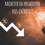 C’est le moment de racheter ou de regrouper vos prêts !